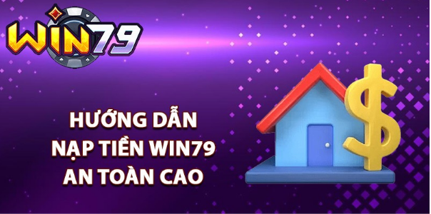 Hướng dẫn nạp tiền WIN79 chi tiết từng bước