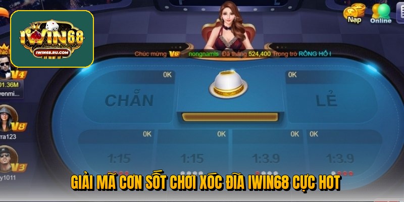 Giải mã cơn sốt chơi xóc đĩa Iwin68 cực hot